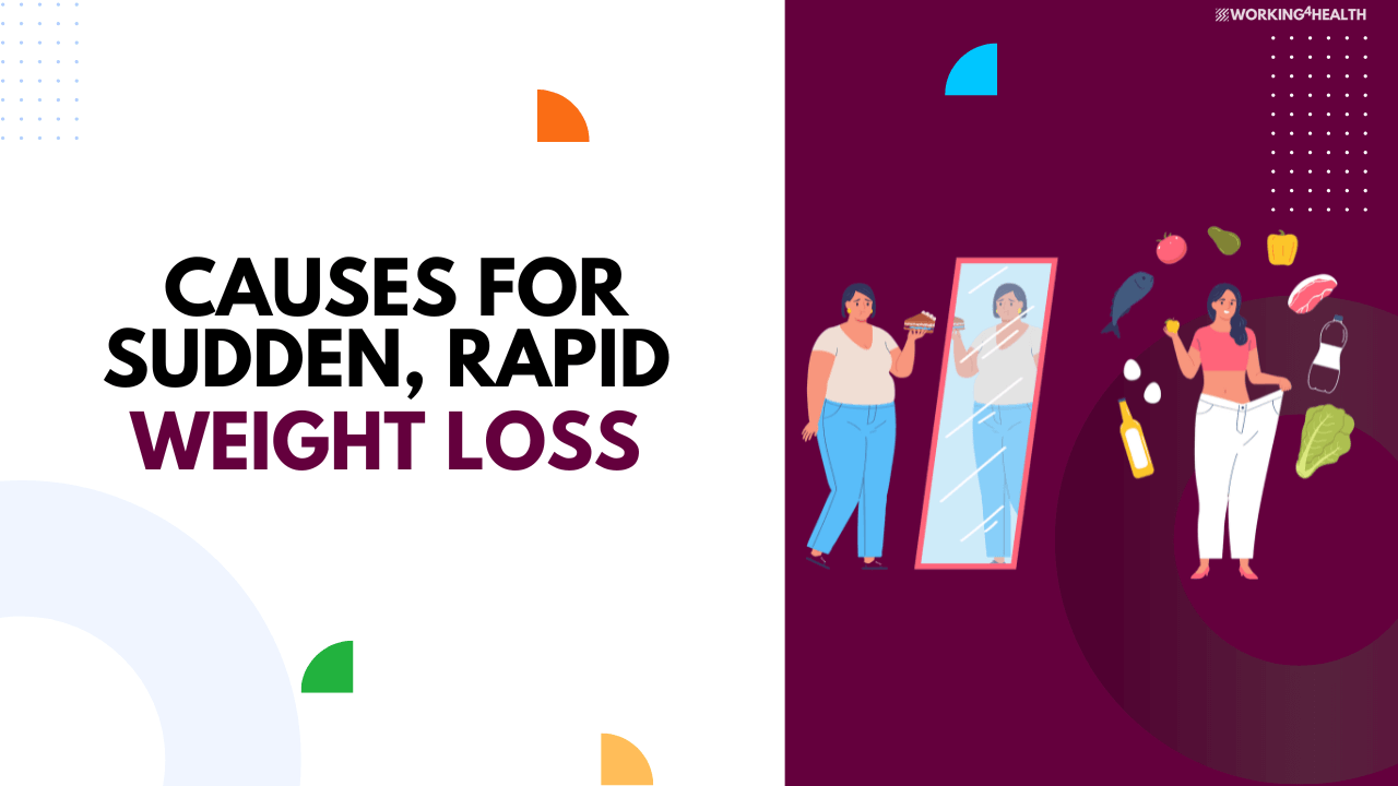 13 Sudden, Rapid Weight Loss Causes - Working for Health